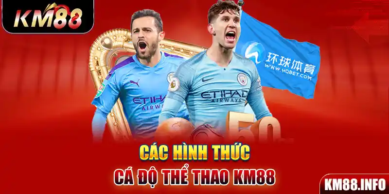 Các hình thức cá độ thể thao KM88