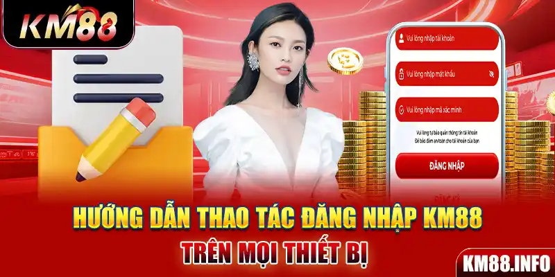 Hướng dẫn thao tác đăng nhập KM88 trên mọi thiết bị