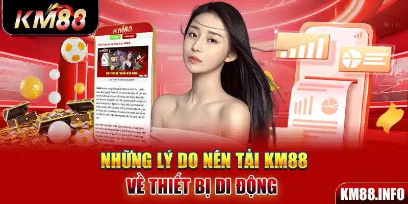 Những lý do nên tải KM88 về thiết bị di động